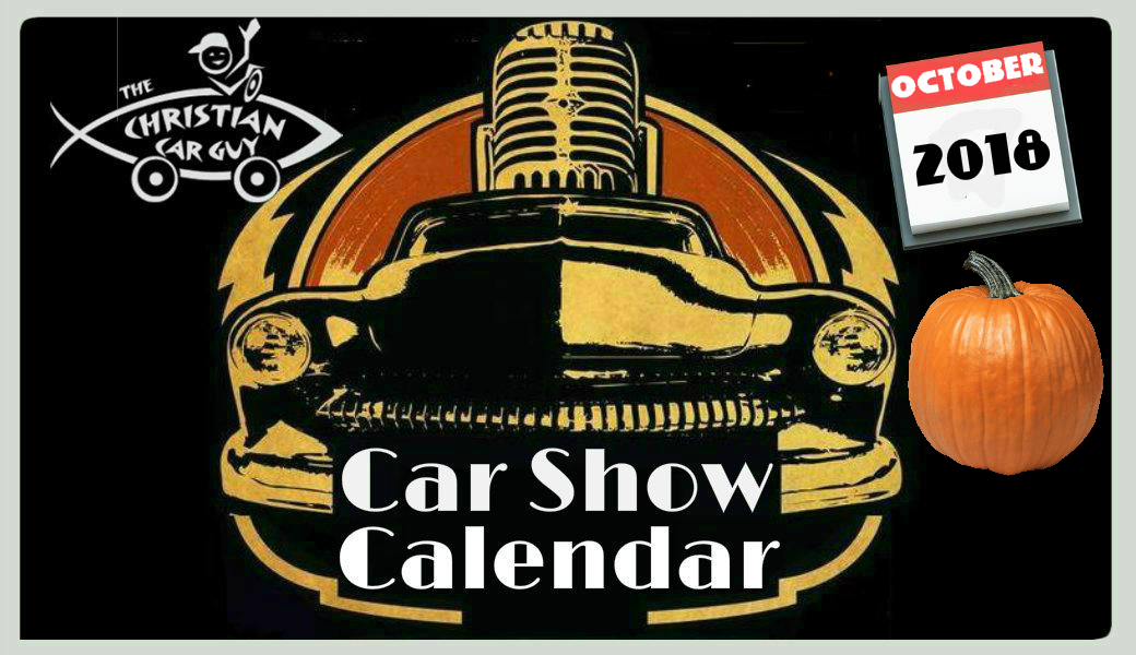 Car Show Calendar October 2018 The Christian Car Guy Radio Show